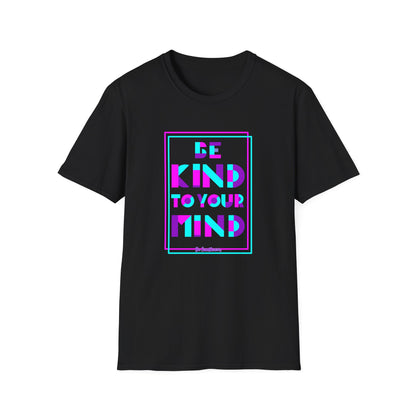 Unisex T-Shirt, Be Kind to Your Mind