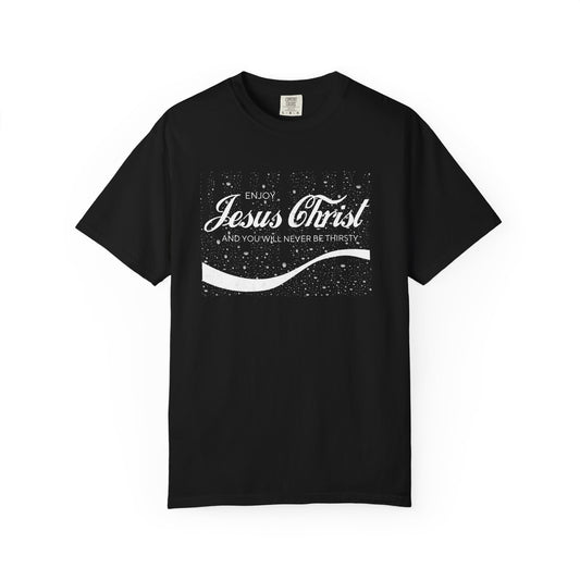 Unisex T-shirt, Enjoy Jesus Christ and You Will Never be Thirsty
